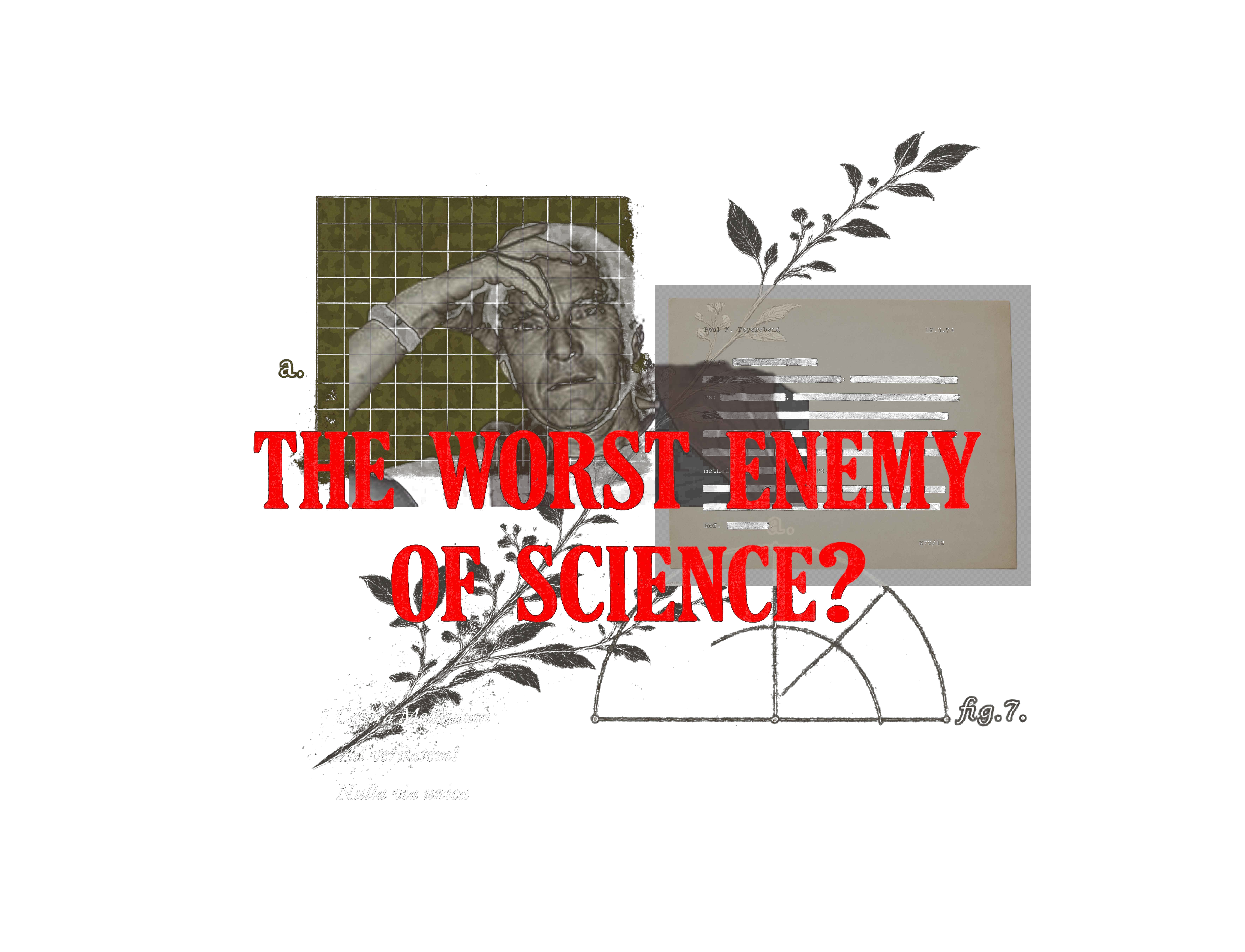 Print graphic reading "The Worst Enemy of Science?" collaging Paul Feyerabend, a grid, a redacted memo, and botanical engravings